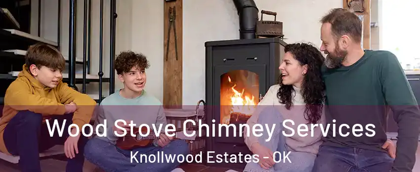 Wood Stove Chimney Services Knollwood Estates - OK