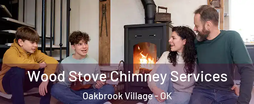 Wood Stove Chimney Services Oakbrook Village - OK