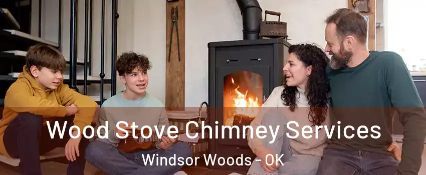 Wood Stove Chimney Services Windsor Woods - OK