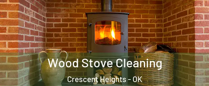 Wood Stove Cleaning Crescent Heights - OK