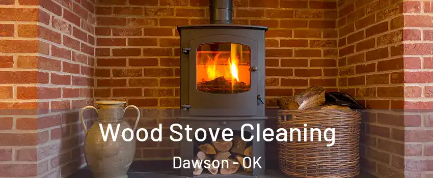 Wood Stove Cleaning Dawson - OK