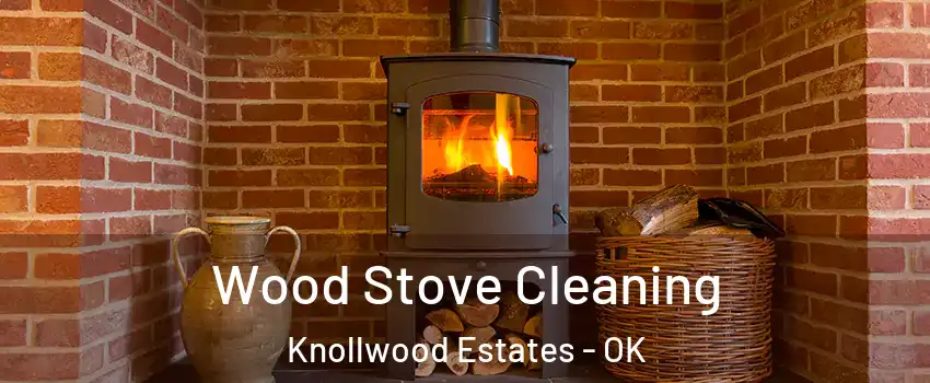 Wood Stove Cleaning Knollwood Estates - OK