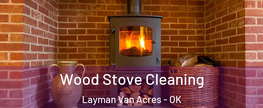 Wood Stove Cleaning Layman Van Acres - OK