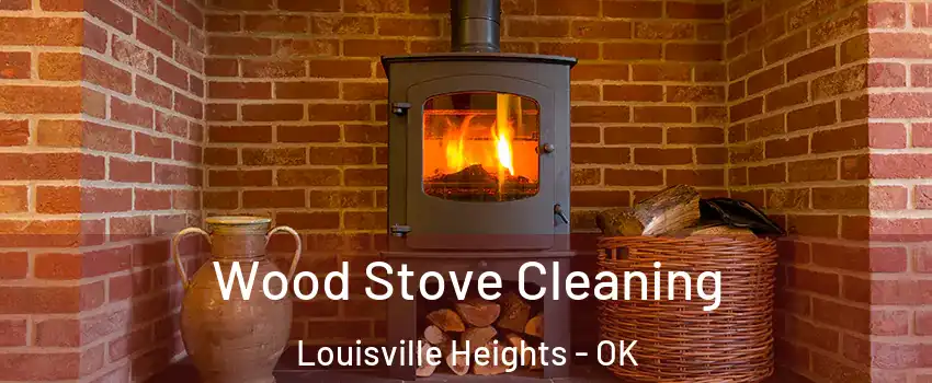 Wood Stove Cleaning Louisville Heights - OK