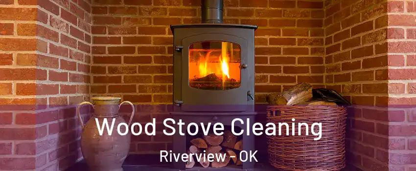 Wood Stove Cleaning Riverview - OK