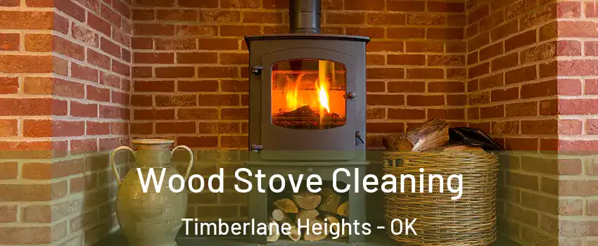 Wood Stove Cleaning Timberlane Heights - OK