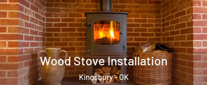 Wood Stove Installation Kingsbury - OK