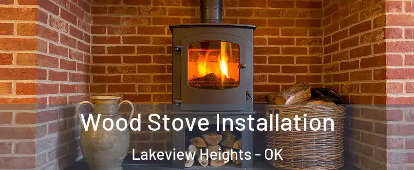 Wood Stove Installation Lakeview Heights - OK