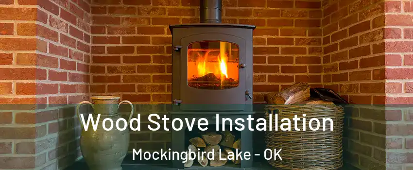 Wood Stove Installation Mockingbird Lake - OK