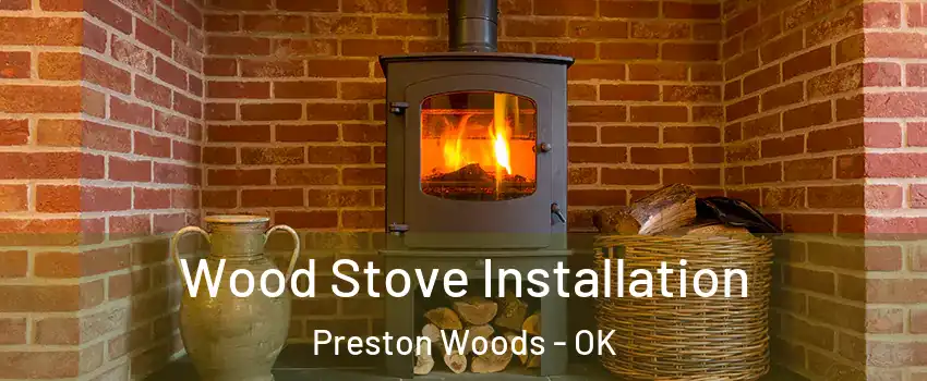 Wood Stove Installation Preston Woods - OK
