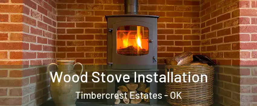 Wood Stove Installation Timbercrest Estates - OK