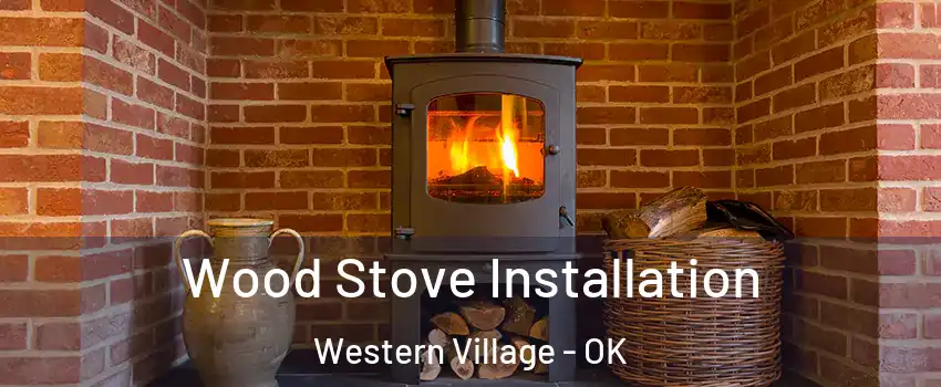 Wood Stove Installation Western Village - OK
