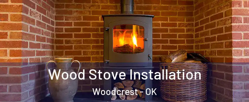 Wood Stove Installation Woodcrest - OK