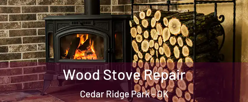 Wood Stove Repair Cedar Ridge Park - OK