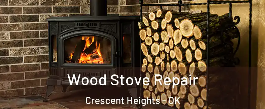 Wood Stove Repair Crescent Heights - OK