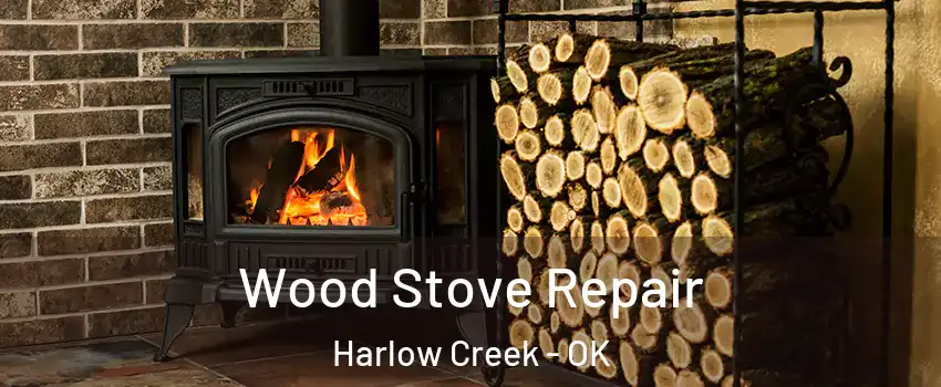 Wood Stove Repair Harlow Creek - OK