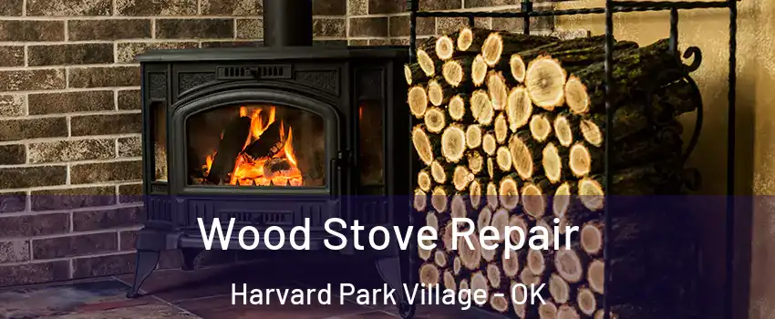 Wood Stove Repair Harvard Park Village - OK