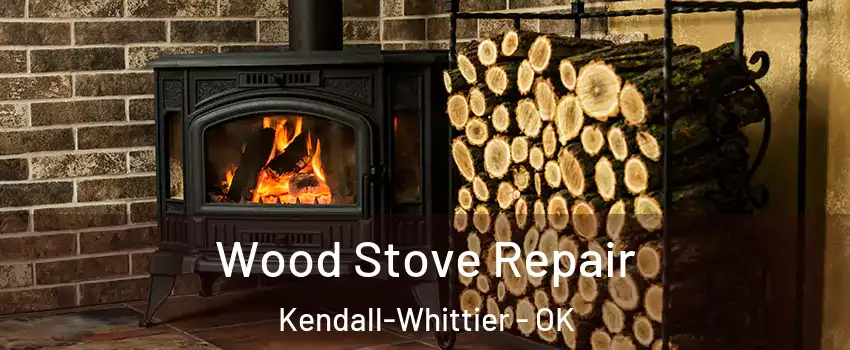 Wood Stove Repair Kendall-Whittier - OK