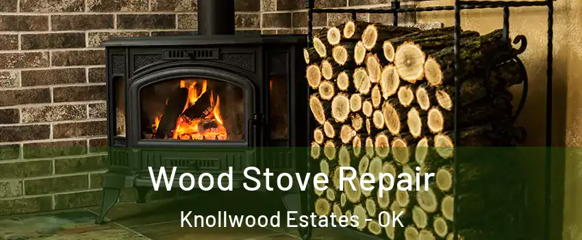 Wood Stove Repair Knollwood Estates - OK