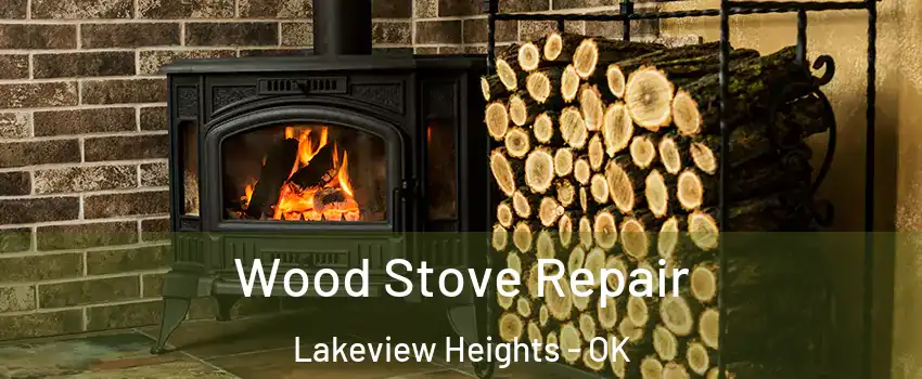 Wood Stove Repair Lakeview Heights - OK