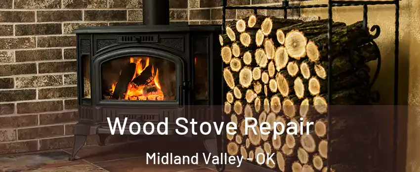 Wood Stove Repair Midland Valley - OK