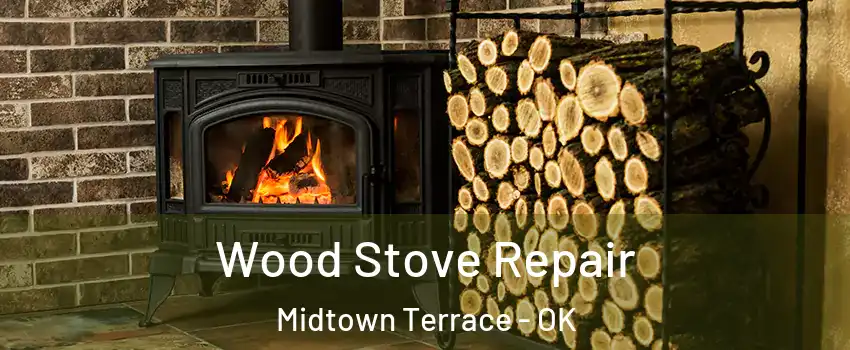 Wood Stove Repair Midtown Terrace - OK
