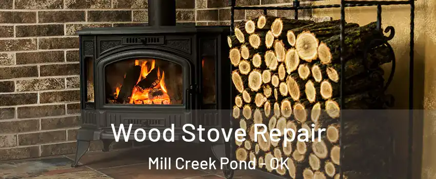 Wood Stove Repair Mill Creek Pond - OK