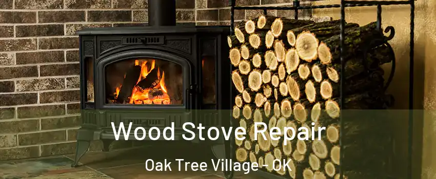 Wood Stove Repair Oak Tree Village - OK