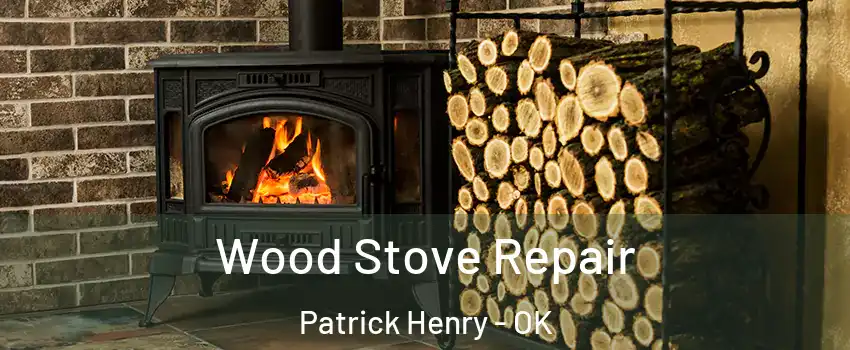 Wood Stove Repair Patrick Henry - OK
