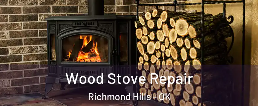 Wood Stove Repair Richmond Hills - OK
