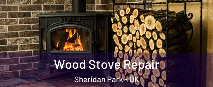 Wood Stove Repair Sheridan Park - OK