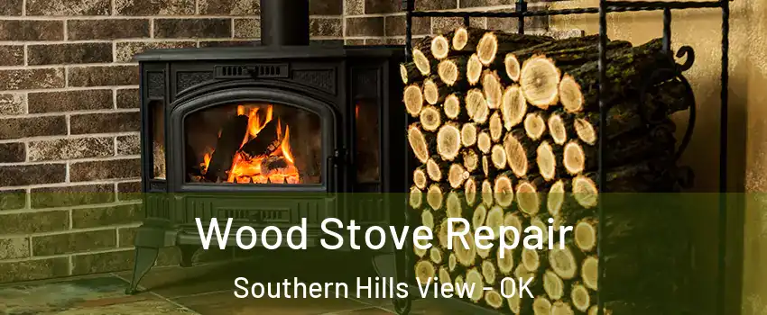 Wood Stove Repair Southern Hills View - OK