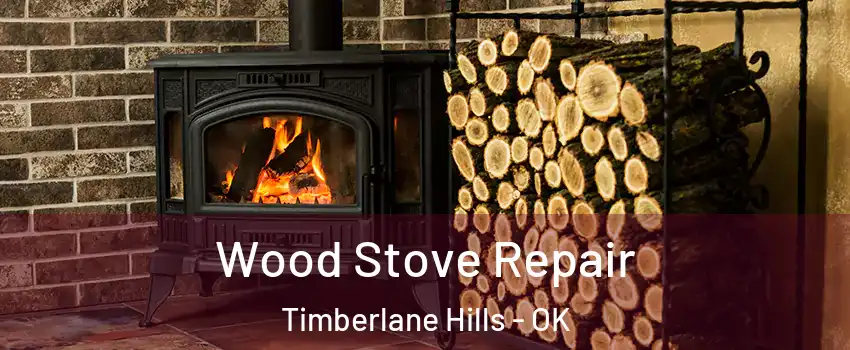 Wood Stove Repair Timberlane Hills - OK