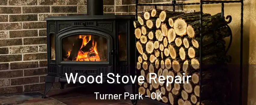 Wood Stove Repair Turner Park - OK