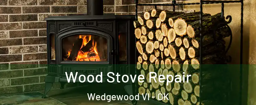 Wood Stove Repair Wedgewood VI - OK