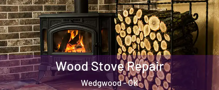 Wood Stove Repair Wedgwood - OK