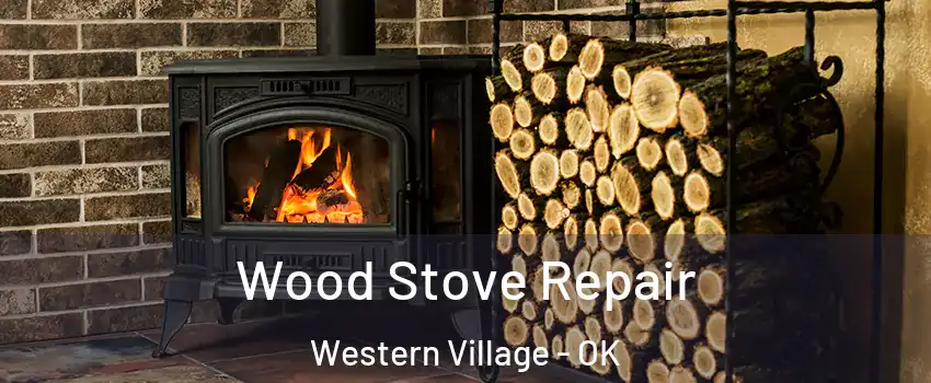 Wood Stove Repair Western Village - OK