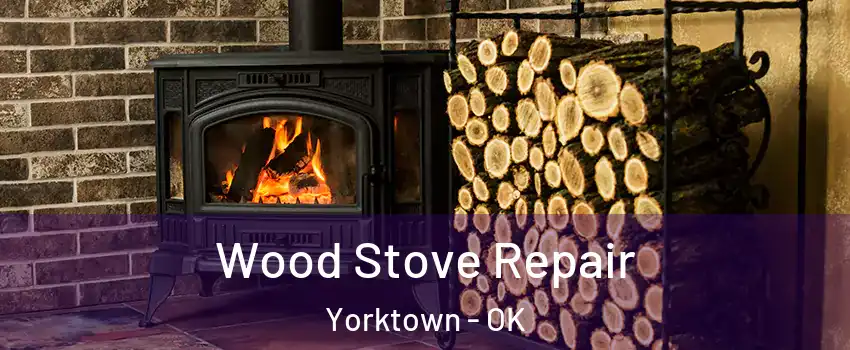 Wood Stove Repair Yorktown - OK